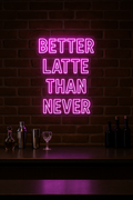 LED Neon Sign Better Latte Then Never 100 cm