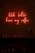 LED Neon Sign Bitch better have my coffee 100 cm