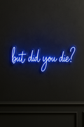 LED Neon Sign But did you die? 100 cm