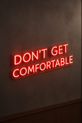 LED Neon Sign Don’t Get Comfortable 100 cm
