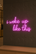 LED Neon Sign I Woke Up Like This 100 cm