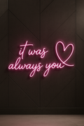 LED Neon Sign It Was Always You 100 cm