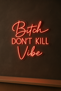 LED Neon Sign Bitch Don’t Kill My Vibe 100 cm